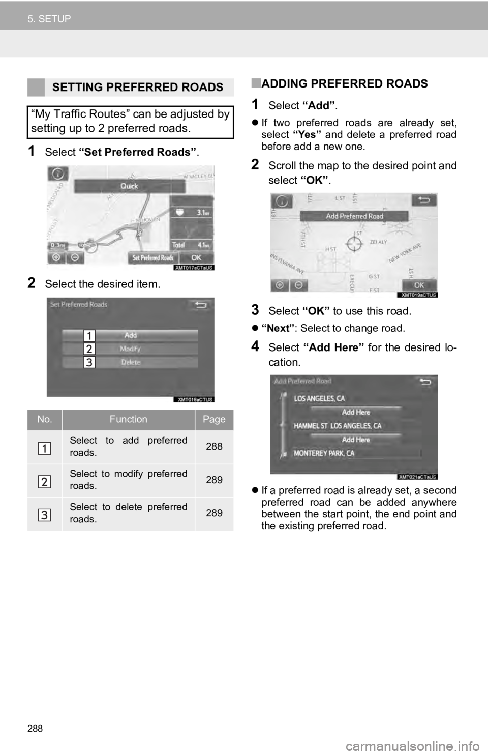 TOYOTA SEQUOIA 2019 Accessories, Audio & Navigation (in English) 288
5. SETUP
1Select “Set Preferred Roads” .
2Select the desired item.
■ADDING PREFERRED ROADS
1Select “Add”.
If two preferred roads are already set,
select “Yes” and delete TOYOTA SEQUOIA 2019 Accessories, Audio & Navigation (in English) 288
5. SETUP
1Select “Set Preferred Roads” .
2Select the desired item.
■ADDING PREFERRED ROADS
1Select “Add”.
If two preferred roads are already set,
select “Yes” and delete