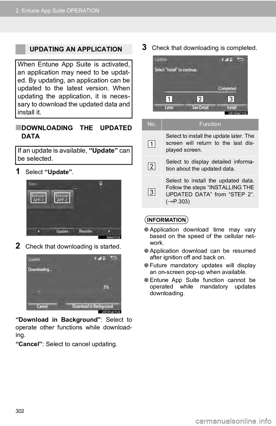TOYOTA SEQUOIA 2019 Accessories, Audio & Navigation (in English) 302
2. Entune App Suite OPERATION
■DOWNLOADING THE UPDATED
DATA
1Select “Update” .
2Check that downloading is started.
“Download in Background” : Select to
operate other functions w TOYOTA SEQUOIA 2019 Accessories, Audio & Navigation (in English) 302
2. Entune App Suite OPERATION
■DOWNLOADING THE UPDATED
DATA
1Select “Update” .
2Check that downloading is started.
“Download in Background” : Select to
operate other functions w