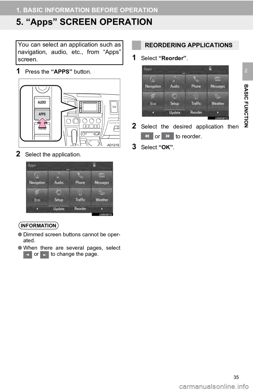 TOYOTA SEQUOIA 2019 Accessories, Audio & Navigation (in English) 35
1. BASIC INFORMATION BEFORE OPERATION
BASIC FUNCTION
2
5. “Apps” SCREEN OPERATION
1Press the “APPS” button.
2Select the application.
1Select “Reorder” .
2Select the desired applicati TOYOTA SEQUOIA 2019 Accessories, Audio & Navigation (in English) 35
1. BASIC INFORMATION BEFORE OPERATION
BASIC FUNCTION
2
5. “Apps” SCREEN OPERATION
1Press the “APPS” button.
2Select the application.
1Select “Reorder” .
2Select the desired applicati