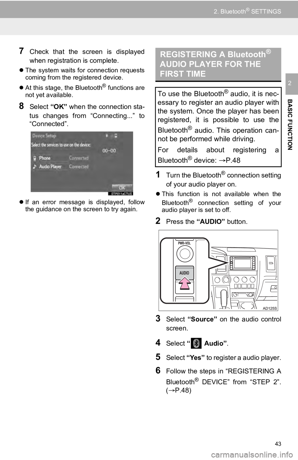 TOYOTA SEQUOIA 2019 Accessories, Audio & Navigation (in English) 43
2. Bluetooth® SETTINGS
BASIC FUNCTION
2
7Check that the screen is displayed
when registration is complete.
The system waits for connection requests
coming from the registered device.
TOYOTA SEQUOIA 2019 Accessories, Audio & Navigation (in English) 43
2. Bluetooth® SETTINGS
BASIC FUNCTION
2
7Check that the screen is displayed
when registration is complete.
The system waits for connection requests
coming from the registered device.