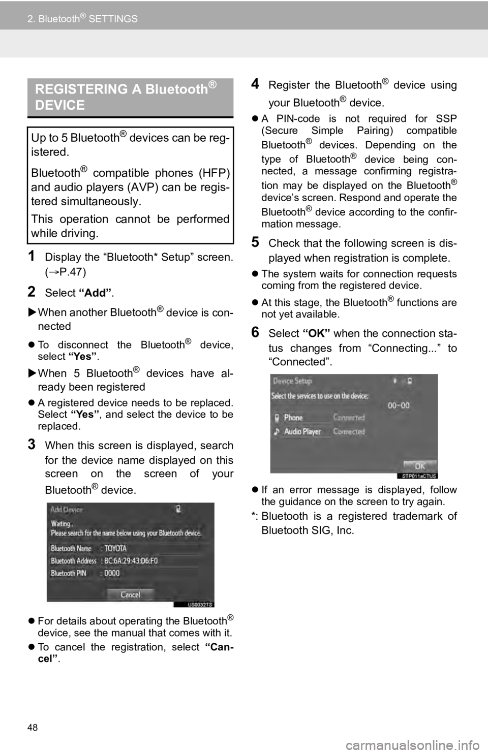 TOYOTA SEQUOIA 2019 Accessories, Audio & Navigation (in English) 48
2. Bluetooth® SETTINGS
1Display the “Bluetooth* Setup” screen.
(P.47)
2Select “Add”.
When another Bluetooth
® device is con-
nected
To disconnect the Bluetooth® device,
se TOYOTA SEQUOIA 2019 Accessories, Audio & Navigation (in English) 48
2. Bluetooth® SETTINGS
1Display the “Bluetooth* Setup” screen.
(P.47)
2Select “Add”.
When another Bluetooth
® device is con-
nected
To disconnect the Bluetooth® device,
se