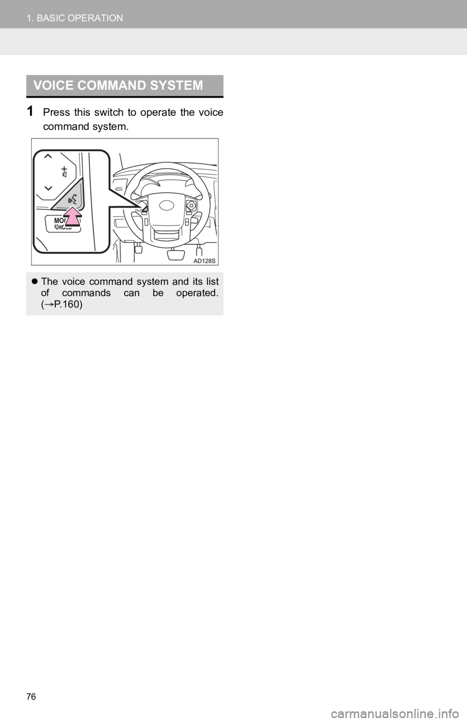 TOYOTA SEQUOIA 2019  Accessories, Audio & Navigation (in English) 76
1. BASIC OPERATION
1Press  this  switch  to  operate  the  voice
command system.
VOICE COMMAND SYSTEM
The  voice  command  system  and  its  list
of  commands  can  be  operated.
( P.160) 