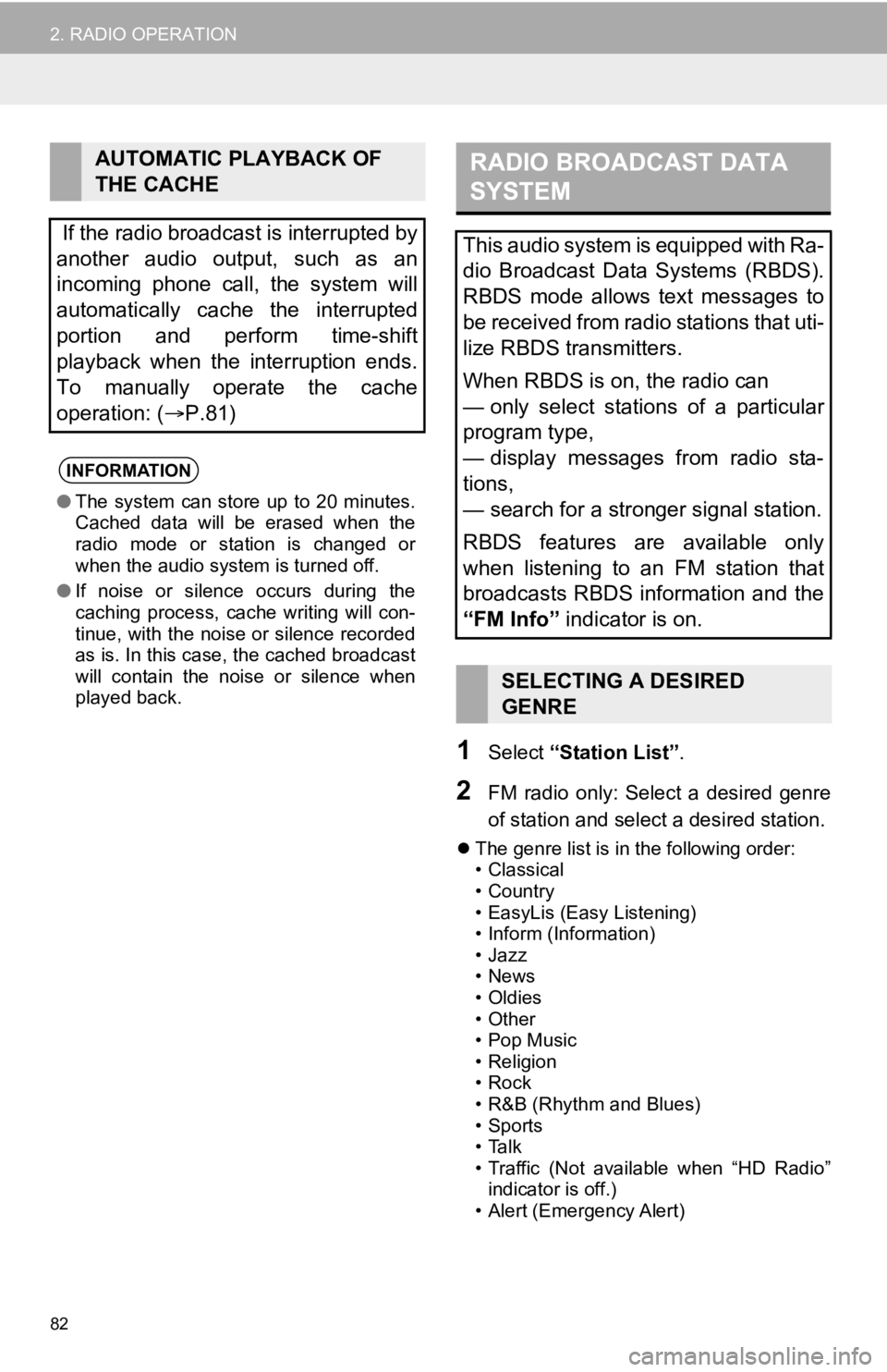 TOYOTA SEQUOIA 2019 Accessories, Audio & Navigation (in English) 82
2. RADIO OPERATION
1Select “Station List” .
2FM radio only: Select a desired genre
of station and select a desired station.
The genre list is in the following order:
• Classical
TOYOTA SEQUOIA 2019 Accessories, Audio & Navigation (in English) 82
2. RADIO OPERATION
1Select “Station List” .
2FM radio only: Select a desired genre
of station and select a desired station.
The genre list is in the following order:
• Classical