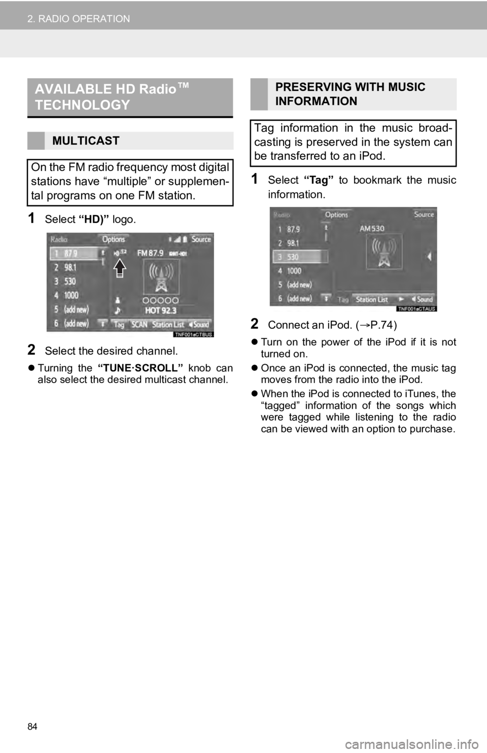 TOYOTA SEQUOIA 2019 Accessories, Audio & Navigation (in English) 84
2. RADIO OPERATION
1Select “HD)” logo.
2Select the desired channel.
Turning the “TUNE·SCROLL” knob can
also select the desired multicast channel.
1Select “Tag” to bookmark TOYOTA SEQUOIA 2019 Accessories, Audio & Navigation (in English) 84
2. RADIO OPERATION
1Select “HD)” logo.
2Select the desired channel.
Turning the “TUNE·SCROLL” knob can
also select the desired multicast channel.
1Select “Tag” to bookmark