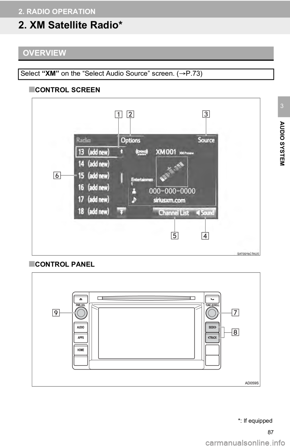 TOYOTA SEQUOIA 2019 Accessories, Audio & Navigation (in English) 87
2. RADIO OPERATION
AUDIO SYSTEM
3
2. XM Satellite Radio*
■CONTROL SCREEN
■CONTROL PANEL
OVERVIEW
Select “XM” on the “Select Audio Source” screen. ( P.73)
*: If equipped TOYOTA SEQUOIA 2019 Accessories, Audio & Navigation (in English) 87
2. RADIO OPERATION
AUDIO SYSTEM
3
2. XM Satellite Radio*
■CONTROL SCREEN
■CONTROL PANEL
OVERVIEW
Select “XM” on the “Select Audio Source” screen. ( P.73)
*: If equipped