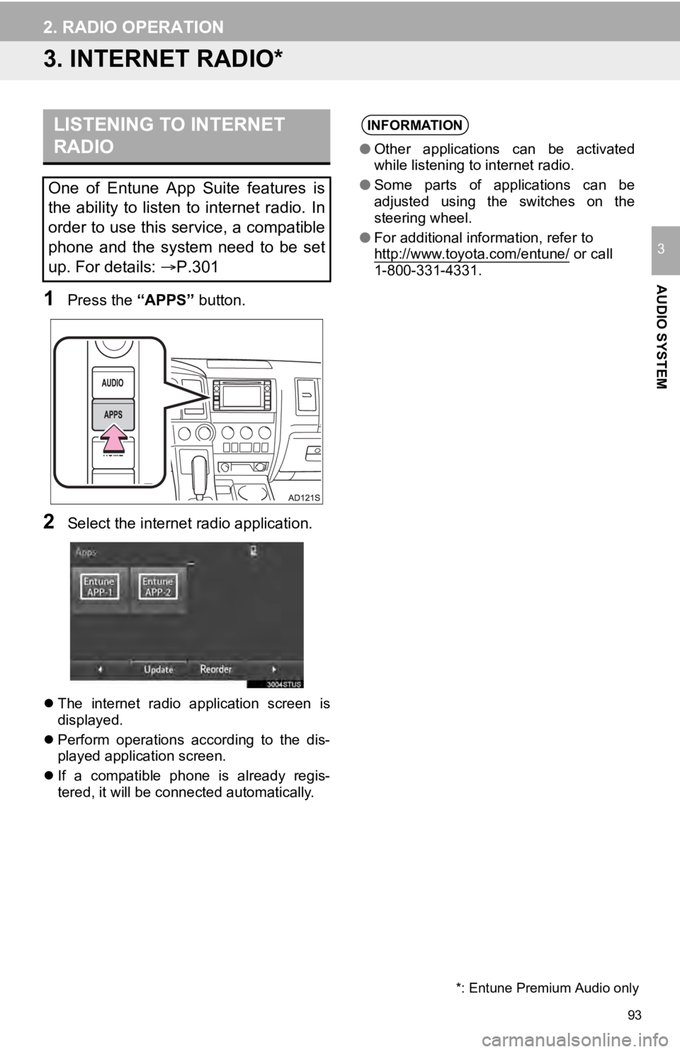 TOYOTA SEQUOIA 2019 Accessories, Audio & Navigation (in English) 93
2. RADIO OPERATION
AUDIO SYSTEM
3
3. INTERNET RADIO*
1Press the “APPS” button.
2Select the internet radio application.
The internet radio application screen is
displayed.
Perform TOYOTA SEQUOIA 2019 Accessories, Audio & Navigation (in English) 93
2. RADIO OPERATION
AUDIO SYSTEM
3
3. INTERNET RADIO*
1Press the “APPS” button.
2Select the internet radio application.
The internet radio application screen is
displayed.
Perform