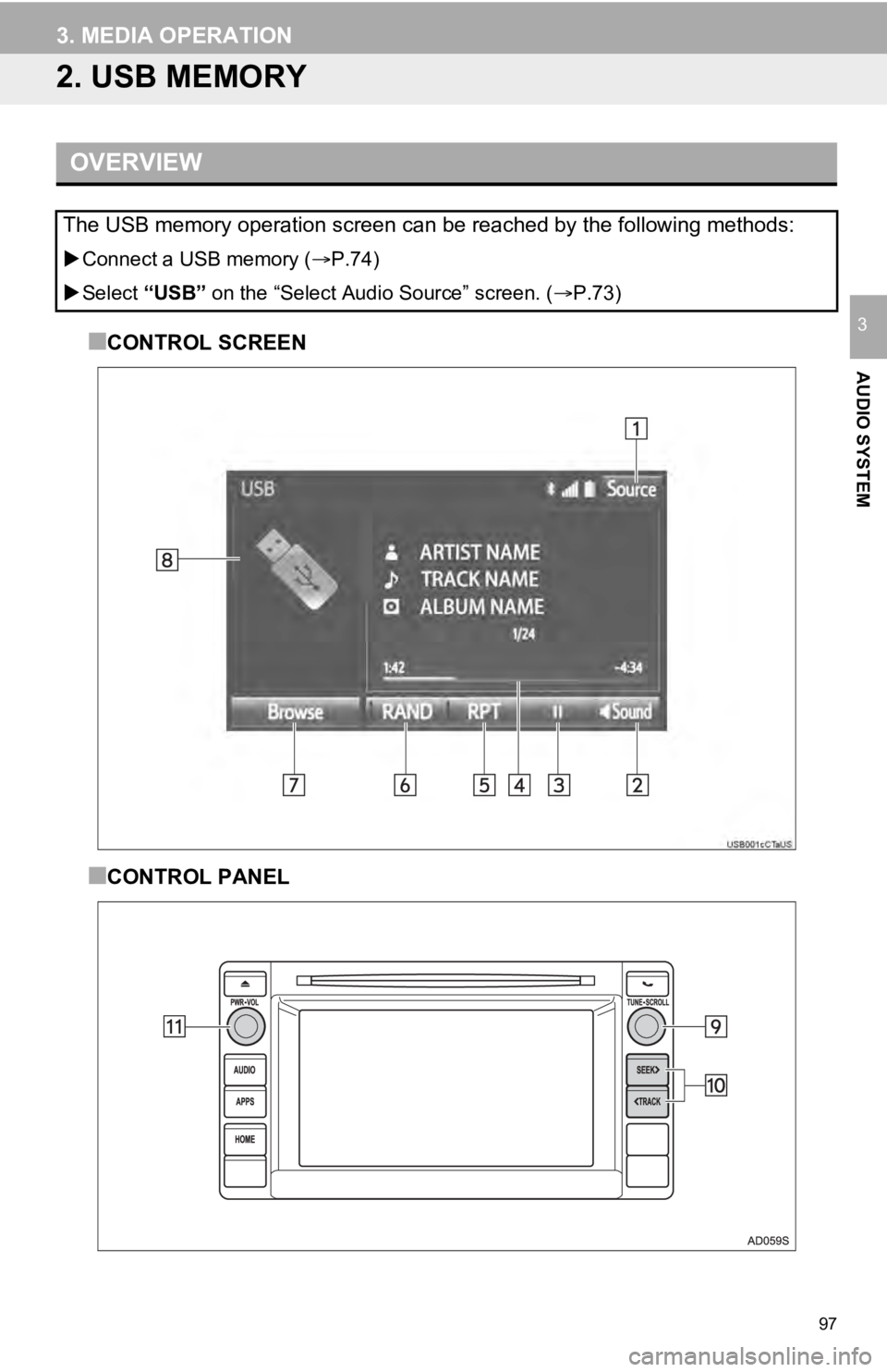 TOYOTA SEQUOIA 2019 Accessories, Audio & Navigation (in English) 97
3. MEDIA OPERATION
AUDIO SYSTEM
3
2. USB MEMORY
■CONTROL SCREEN
■CONTROL PANEL
OVERVIEW
The USB memory operation screen can be reached by the following methods:
Connect a USB memory ( P. TOYOTA SEQUOIA 2019 Accessories, Audio & Navigation (in English) 97
3. MEDIA OPERATION
AUDIO SYSTEM
3
2. USB MEMORY
■CONTROL SCREEN
■CONTROL PANEL
OVERVIEW
The USB memory operation screen can be reached by the following methods:
Connect a USB memory ( P.