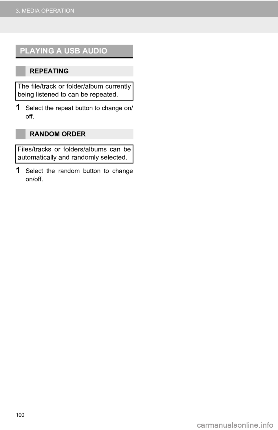 TOYOTA SEQUOIA 2019 Accessories, Audio & Navigation (in English) 100
3. MEDIA OPERATION
1Select the repeat button to change on/
off.
1Select the random button to change
on/off.
PLAYING A USB AUDIO
REPEATING
The file/track or folder/album currently
being li TOYOTA SEQUOIA 2019 Accessories, Audio & Navigation (in English) 100
3. MEDIA OPERATION
1Select the repeat button to change on/
off.
1Select the random button to change
on/off.
PLAYING A USB AUDIO
REPEATING
The file/track or folder/album currently
being li