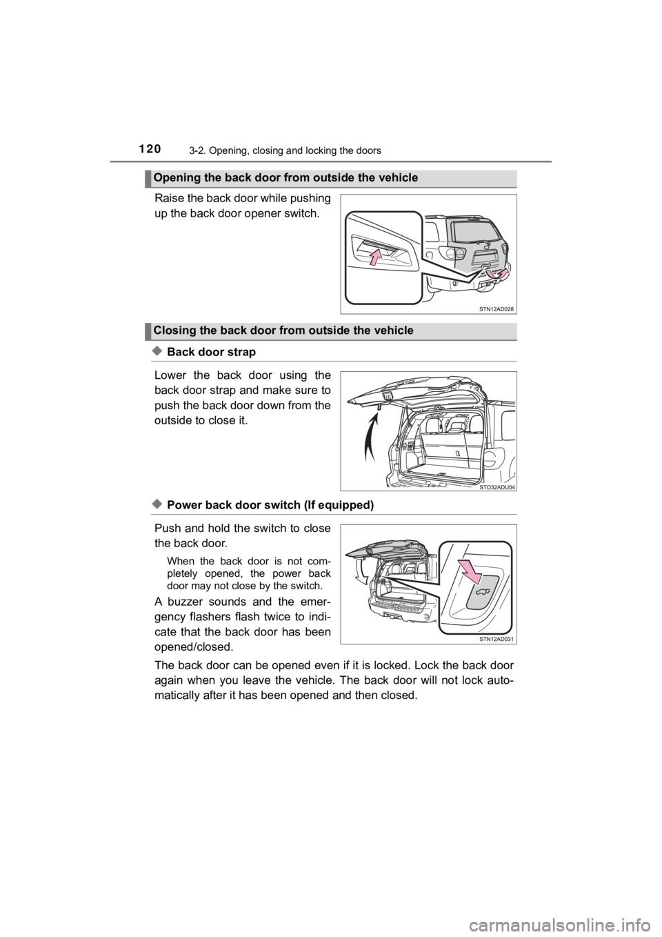 TOYOTA SEQUOIA 2020 Owners Manual (in English) 1203-2. Opening, closing and locking the doors
SEQUOIA_OM_USA_OM0C021U_20MY
Raise the back door while pushing
up the back door opener switch.
◆Back door strap
Lower the back door using the
back TOYOTA SEQUOIA 2020 Owners Manual (in English) 1203-2. Opening, closing and locking the doors
SEQUOIA_OM_USA_OM0C021U_20MY
Raise the back door while pushing
up the back door opener switch.
◆Back door strap
Lower the back door using the
back