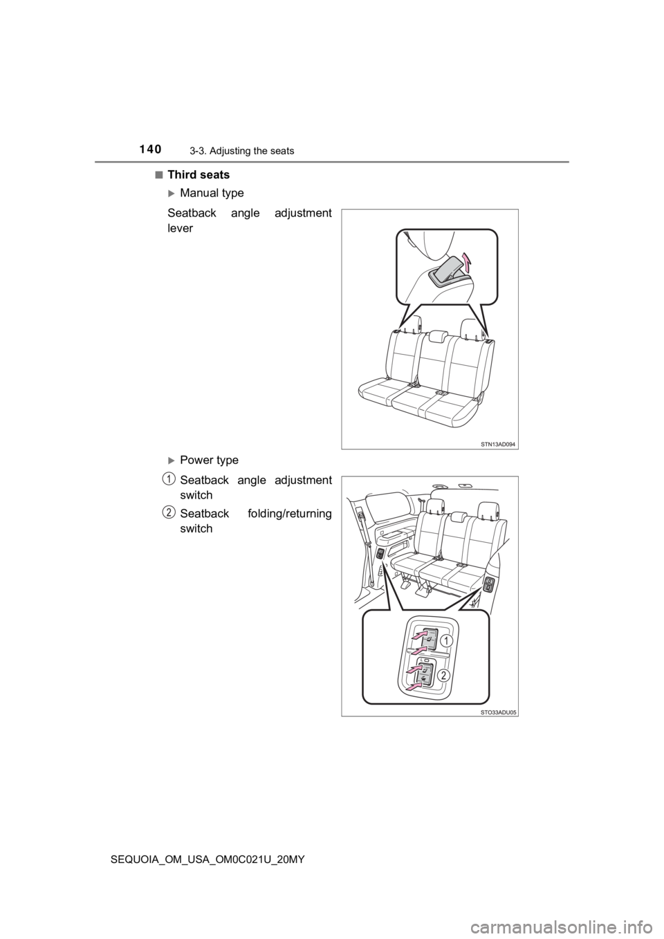 TOYOTA SEQUOIA 2020 Owners Manual (in English) 1403-3. Adjusting the seats
SEQUOIA_OM_USA_OM0C021U_20MY■
Third seats
Manual type
Seatback angle adjustment
lever
Power type
Seatback angle adjustment
switch
Seatback folding/returning
sw TOYOTA SEQUOIA 2020 Owners Manual (in English) 1403-3. Adjusting the seats
SEQUOIA_OM_USA_OM0C021U_20MY■
Third seats
Manual type
Seatback angle adjustment
lever
Power type
Seatback angle adjustment
switch
Seatback folding/returning
sw