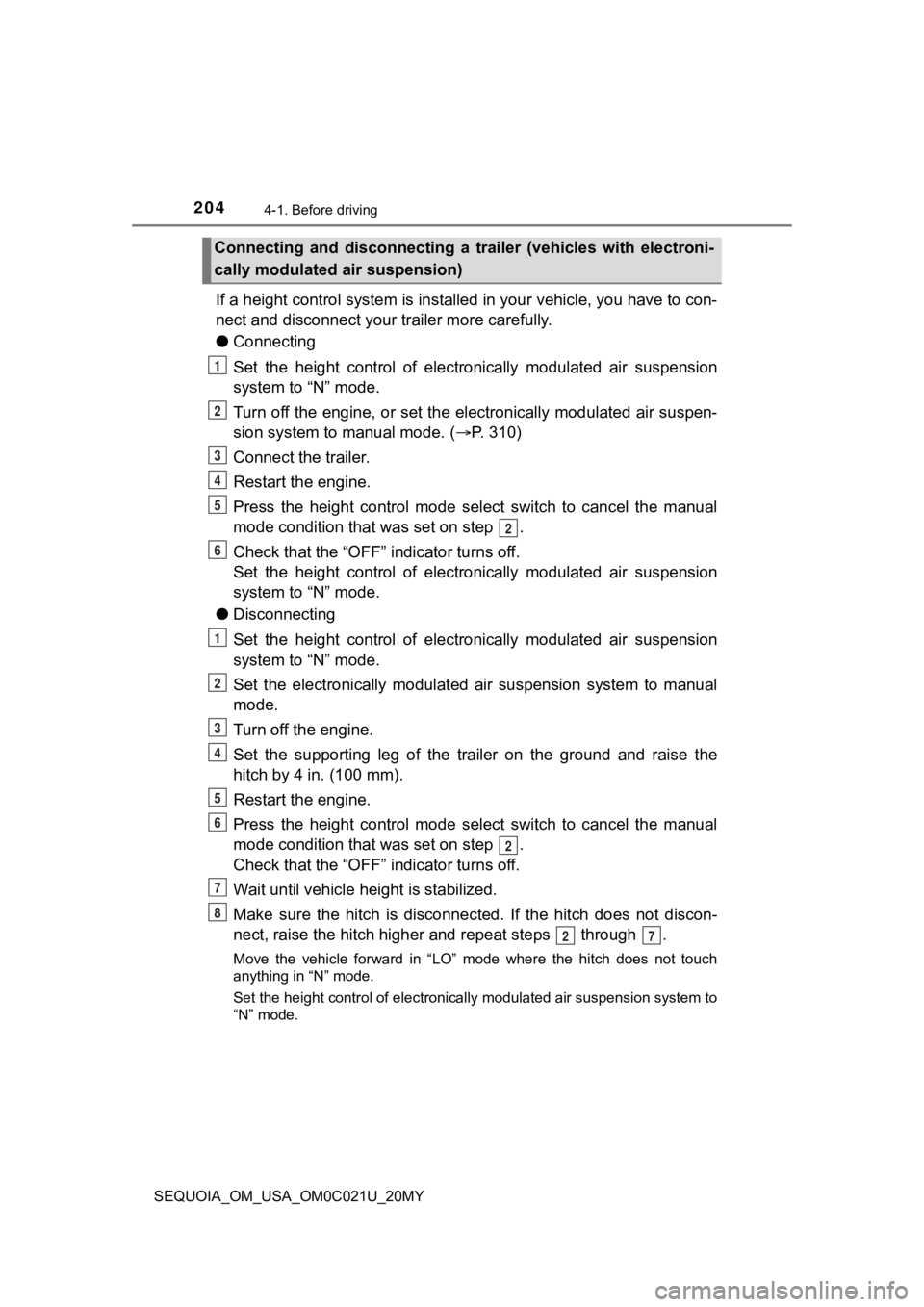 TOYOTA SEQUOIA 2020 (in English) Owners Manual 2044-1. Before driving
SEQUOIA_OM_USA_OM0C021U_20MY
If a height control system is installed in your vehicle, you have to con-
nect and disconnect your trailer more carefully.
● Connecting
Set the TOYOTA SEQUOIA 2020 (in English) Owners Manual 2044-1. Before driving
SEQUOIA_OM_USA_OM0C021U_20MY
If a height control system is installed in your vehicle, you have to con-
nect and disconnect your trailer more carefully.
● Connecting
Set the