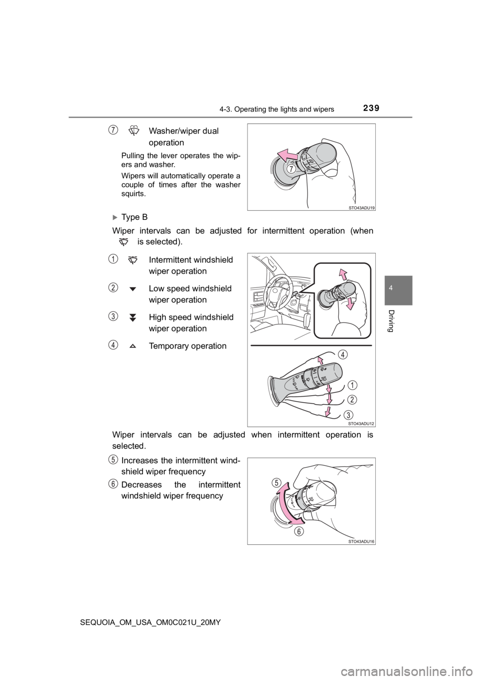 TOYOTA SEQUOIA 2020 Owners Manual (in English) 2394-3. Operating the lights and wipers
4
Driving
SEQUOIA_OM_USA_OM0C021U_20MY
Washer/wiper dual
operation
Pulling the lever operates the wip-
ers and washer.
Wipers will automatically operate a TOYOTA SEQUOIA 2020 Owners Manual (in English) 2394-3. Operating the lights and wipers
4
Driving
SEQUOIA_OM_USA_OM0C021U_20MY
Washer/wiper dual
operation
Pulling the lever operates the wip-
ers and washer.
Wipers will automatically operate a
