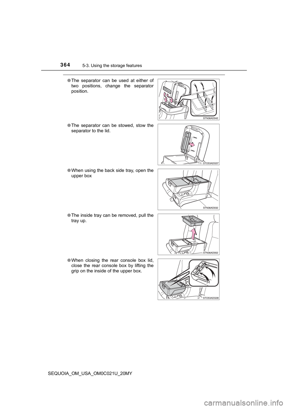 TOYOTA SEQUOIA 2020  Owners Manual (in English) 3645-3. Using the storage features
SEQUOIA_OM_USA_OM0C021U_20MY
●The  separator  can  be  used  at  either  of
two  positions,  change  the  separator
position.
● The  separator  can  be  stowed, 