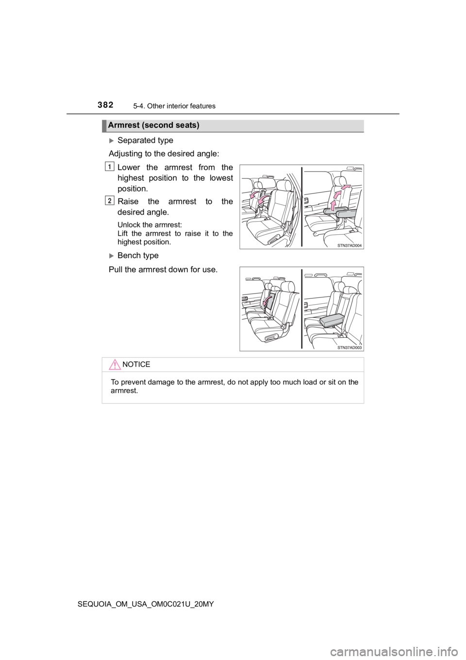 TOYOTA SEQUOIA 2020  Owners Manual (in English) 3825-4. Other interior features
SEQUOIA_OM_USA_OM0C021U_20MY
Separated type
Adjusting to the desired angle:
Lower  the  armrest  from  the
highest  position  to  the  lowest
position.
Raise  the  a