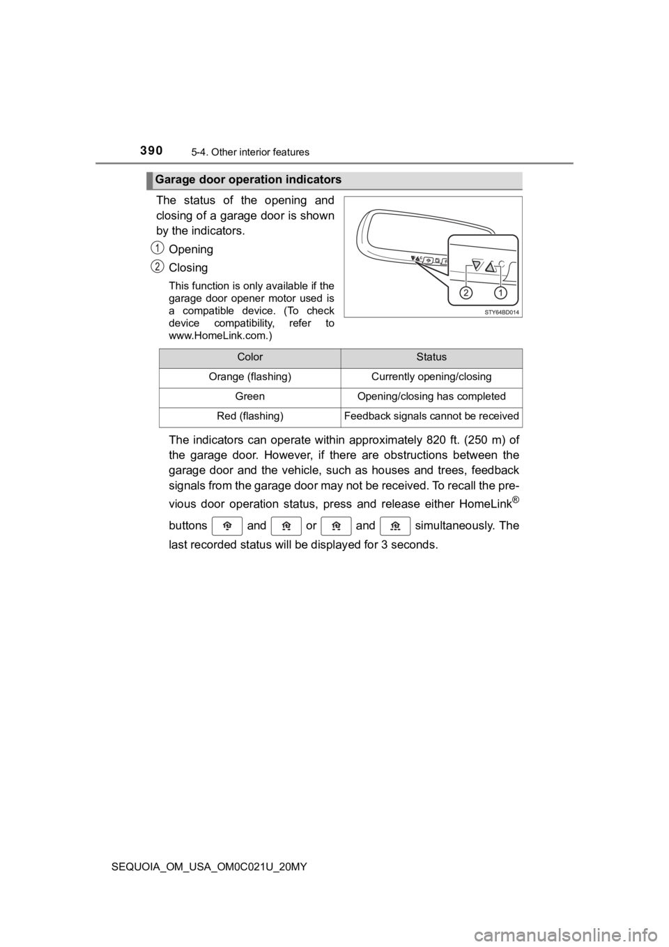 TOYOTA SEQUOIA 2020  Owners Manual (in English) 3905-4. Other interior features
SEQUOIA_OM_USA_OM0C021U_20MY
The  status  of  the  opening  and
closing of a garage door is shown
by the indicators.Opening
Closing
This function is only available if t