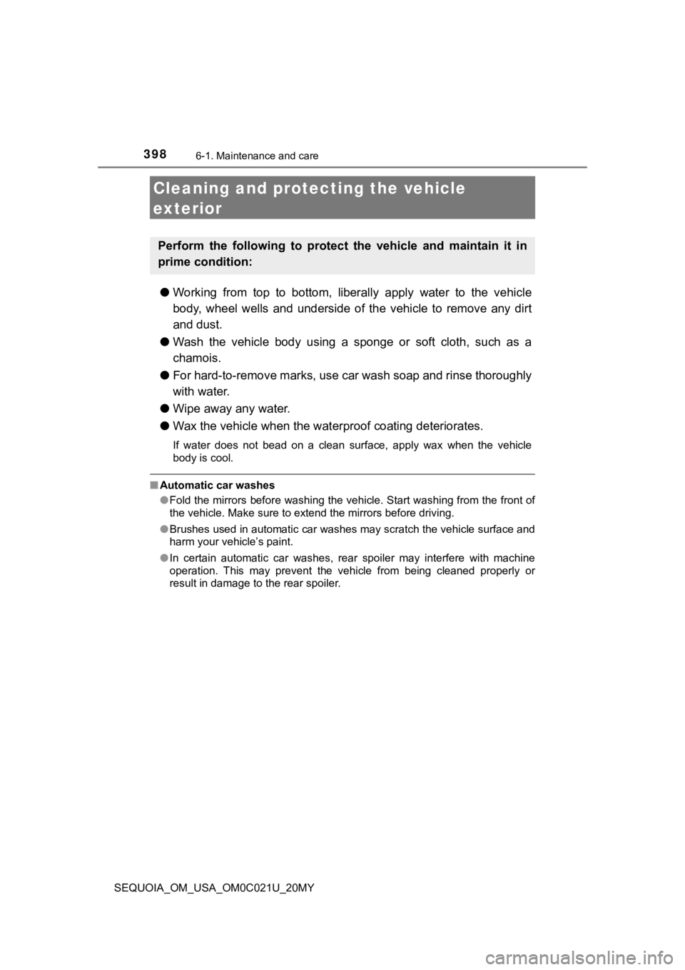 TOYOTA SEQUOIA 2020 Owners Manual (in English) 3986-1. Maintenance and care
SEQUOIA_OM_USA_OM0C021U_20MY
Cleaning and protecting the vehicle
exterior
● Working from top to bottom, liberally apply water to the vehicl e
body, wheel we TOYOTA SEQUOIA 2020 Owners Manual (in English) 3986-1. Maintenance and care
SEQUOIA_OM_USA_OM0C021U_20MY
Cleaning and protecting the vehicle
exterior
● Working from top to bottom, liberally apply water to the vehicl e
body, wheel we
