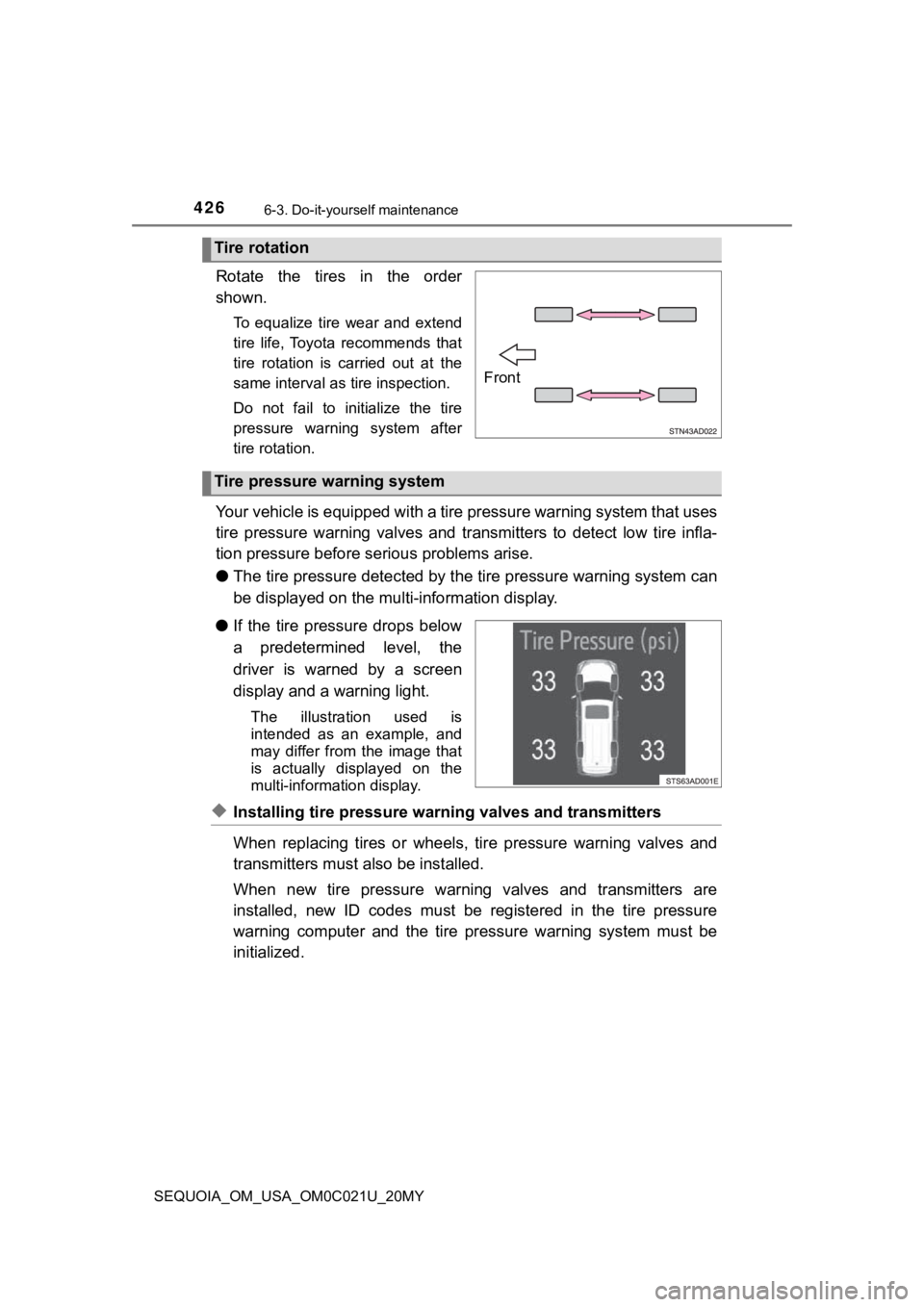 TOYOTA SEQUOIA 2020 Owners Manual (in English) 4266-3. Do-it-yourself maintenance
SEQUOIA_OM_USA_OM0C021U_20MY
Rotate the tires in the order
shown.
To equalize tire wear and extend
tire life, Toyota recommends that
tire rotation is TOYOTA SEQUOIA 2020 Owners Manual (in English) 4266-3. Do-it-yourself maintenance
SEQUOIA_OM_USA_OM0C021U_20MY
Rotate the tires in the order
shown.
To equalize tire wear and extend
tire life, Toyota recommends that
tire rotation is