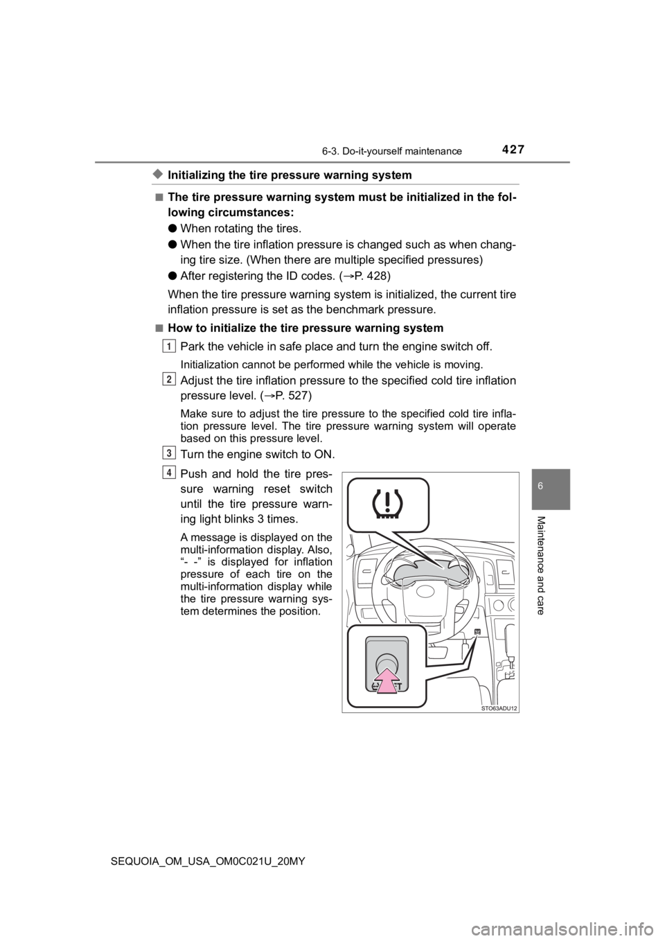 TOYOTA SEQUOIA 2020 Owners Manual (in English) 4276-3. Do-it-yourself maintenance
6
Maintenance and care
SEQUOIA_OM_USA_OM0C021U_20MY
◆Initializing the tire pressure warning system
■The tire pressure warning system must be initialized in the f TOYOTA SEQUOIA 2020 Owners Manual (in English) 4276-3. Do-it-yourself maintenance
6
Maintenance and care
SEQUOIA_OM_USA_OM0C021U_20MY
◆Initializing the tire pressure warning system
■The tire pressure warning system must be initialized in the f