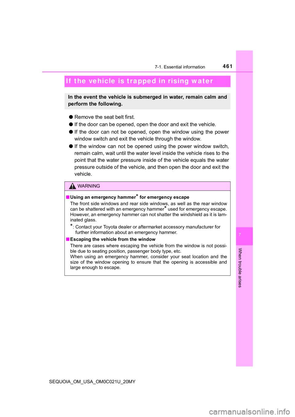 TOYOTA SEQUOIA 2020 Owners Manual (in English) 4617-1. Essential information
SEQUOIA_OM_USA_OM0C021U_20MY
7
When trouble arises
If the vehicle is trapped in rising water
●Remove the seat belt first.
● If the door can be opened, open the door TOYOTA SEQUOIA 2020 Owners Manual (in English) 4617-1. Essential information
SEQUOIA_OM_USA_OM0C021U_20MY
7
When trouble arises
If the vehicle is trapped in rising water
●Remove the seat belt first.
● If the door can be opened, open the door