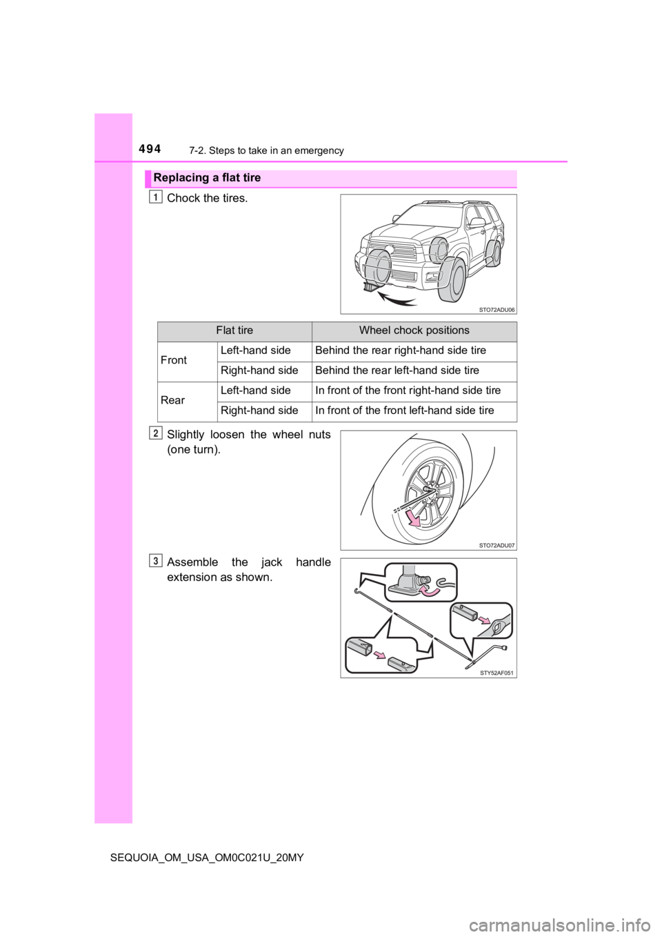 TOYOTA SEQUOIA 2020 Owners Manual (in English) 4947-2. Steps to take in an emergency
SEQUOIA_OM_USA_OM0C021U_20MY
Chock the tires.
Slightly loosen the wheel nuts
(one turn).
Assemble the jack handle
extension as shown.
Replacing a flat tire TOYOTA SEQUOIA 2020 Owners Manual (in English) 4947-2. Steps to take in an emergency
SEQUOIA_OM_USA_OM0C021U_20MY
Chock the tires.
Slightly loosen the wheel nuts
(one turn).
Assemble the jack handle
extension as shown.
Replacing a flat tire