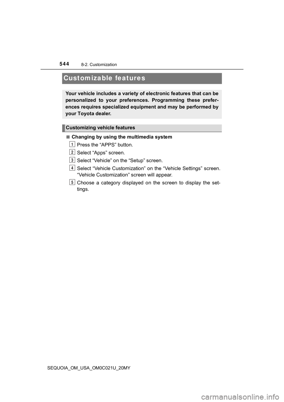 TOYOTA SEQUOIA 2020 Owners Manual (in English) 5448-2. Customization
SEQUOIA_OM_USA_OM0C021U_20MY
Customizable features
■Changing by using the multimedia systemPress the “APPS” button.
Select “Apps” screen.
Select “Vehicle” on the TOYOTA SEQUOIA 2020 Owners Manual (in English) 5448-2. Customization
SEQUOIA_OM_USA_OM0C021U_20MY
Customizable features
■Changing by using the multimedia systemPress the “APPS” button.
Select “Apps” screen.
Select “Vehicle” on the