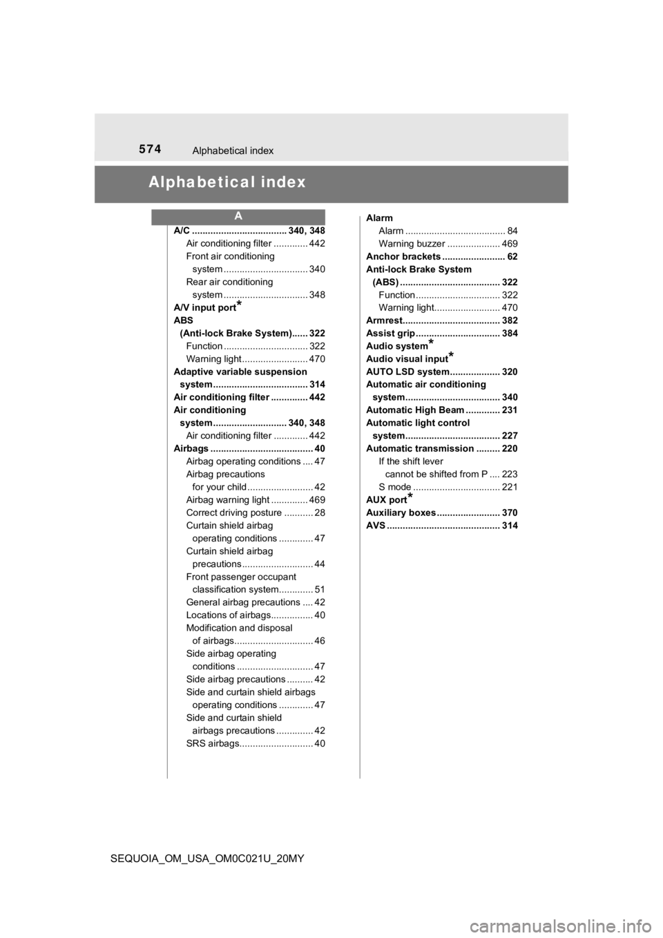 TOYOTA SEQUOIA 2020  Owners Manual (in English) 574Alphabetical index
SEQUOIA_OM_USA_OM0C021U_20MY
Alphabetical index
A/C .................................... 340, 348Air conditioning filter ............. 442
Front air conditioning system .........