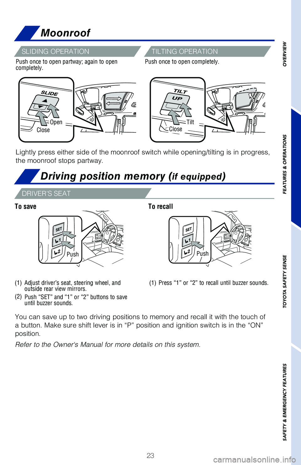 TOYOTA SEQUOIA 2020 (in English) Owners Manual 23
OpenTilt
CloseClose
PushPush
(1)
(2)
(1)
You can save up to two driving positions to memory and recall it with th\
e touch of
a button. Make sure shift lever is in “P” position and ignition sw TOYOTA SEQUOIA 2020 (in English) Owners Manual 23
OpenTilt
CloseClose
PushPush
(1)
(2)
(1)
You can save up to two driving positions to memory and recall it with th\
e touch of
a button. Make sure shift lever is in “P” position and ignition sw