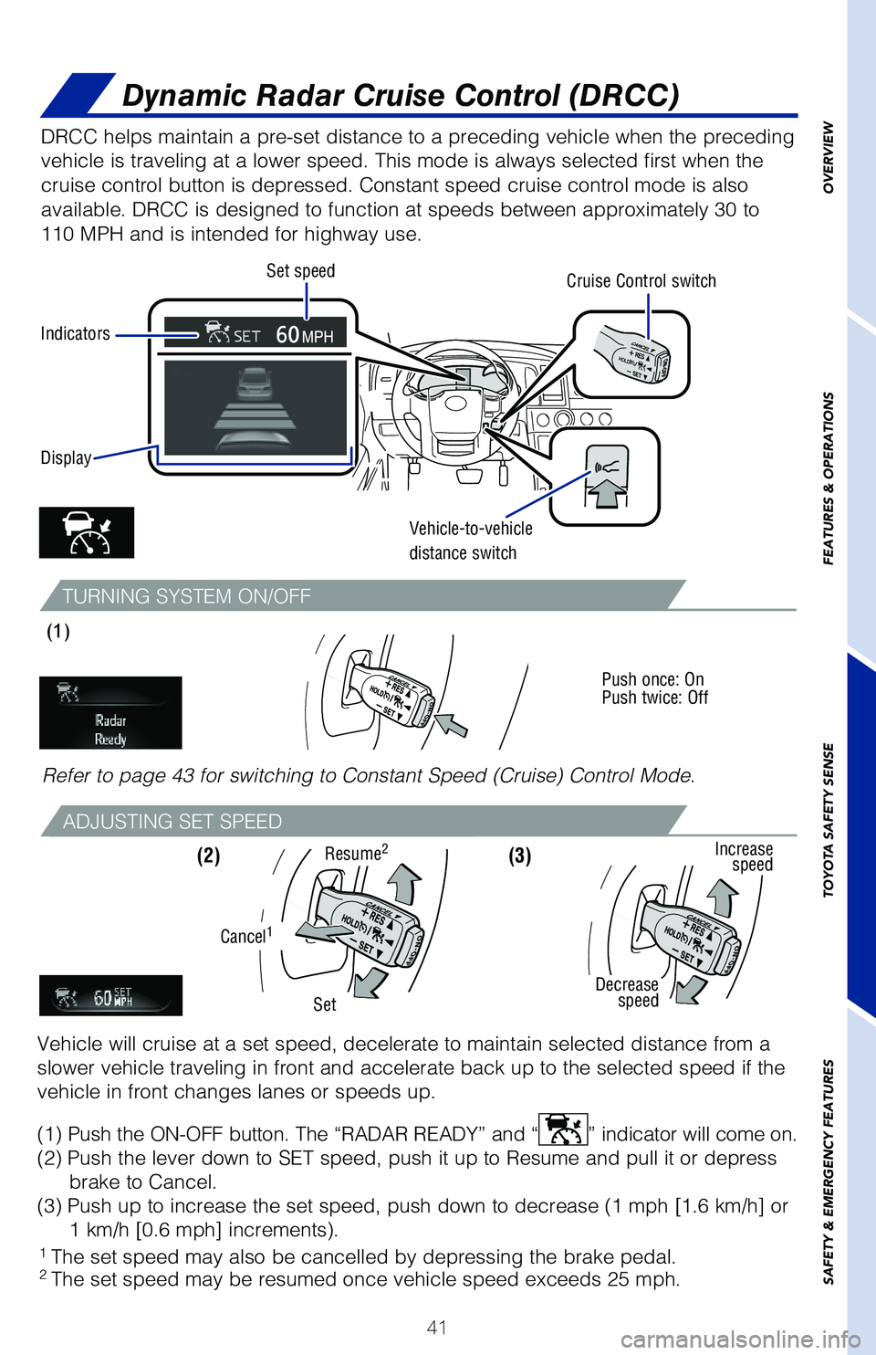 TOYOTA SEQUOIA 2020 (in English) Service Manual 41
OVERVIEW
FEATURES & OPERATIONS
TOYOTA SAFETY SENSE
SAFETY & EMERGENCY FEATURES
TURNING SYSTEM ON/OFF
ADJUSTING SET SPEED
DRCC helps maintain a pre-set distance to a preceding vehicle when the p\
re TOYOTA SEQUOIA 2020 (in English) Service Manual 41
OVERVIEW
FEATURES & OPERATIONS
TOYOTA SAFETY SENSE
SAFETY & EMERGENCY FEATURES
TURNING SYSTEM ON/OFF
ADJUSTING SET SPEED
DRCC helps maintain a pre-set distance to a preceding vehicle when the p\
re