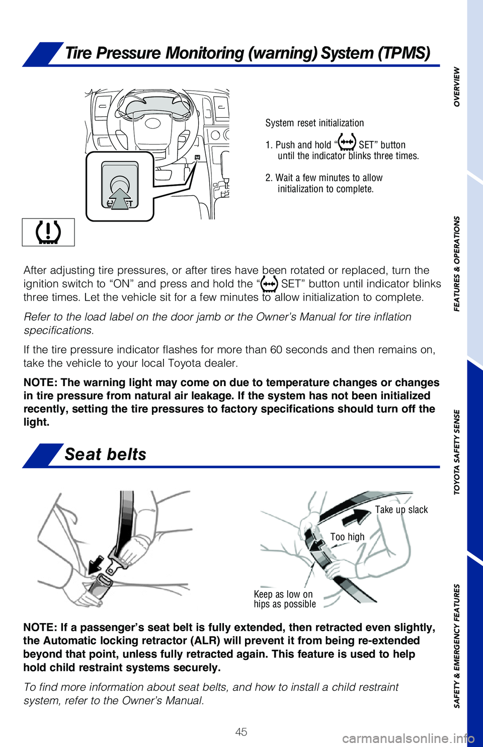 TOYOTA SEQUOIA 2020 (in English) Service Manual 45
OVERVIEW
FEATURES & OPERATIONS
TOYOTA SAFETY SENSE
SAFETY & EMERGENCY FEATURES
Keep as low on
hips as possible
Take up slack
Too high
System reset initialization
1. Push and hold “
SET” butto TOYOTA SEQUOIA 2020 (in English) Service Manual 45
OVERVIEW
FEATURES & OPERATIONS
TOYOTA SAFETY SENSE
SAFETY & EMERGENCY FEATURES
Keep as low on
hips as possible
Take up slack
Too high
System reset initialization
1. Push and hold “
SET” butto