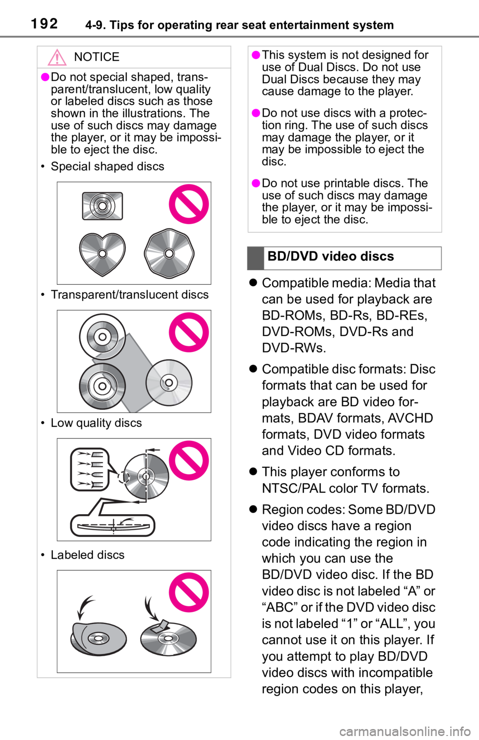TOYOTA SEQUOIA 2020 Accessories, Audio & Navigation (in English) 1924-9. Tips for operating rear seat entertainment system
Compatible media: Media that
can be used for playback are
BD-ROMs, BD-Rs, BD-REs,
DVD-ROMs, DVD-Rs and
DVD-RWs.
Compatible disc for TOYOTA SEQUOIA 2020 Accessories, Audio & Navigation (in English) 1924-9. Tips for operating rear seat entertainment system
Compatible media: Media that
can be used for playback are
BD-ROMs, BD-Rs, BD-REs,
DVD-ROMs, DVD-Rs and
DVD-RWs.
Compatible disc for