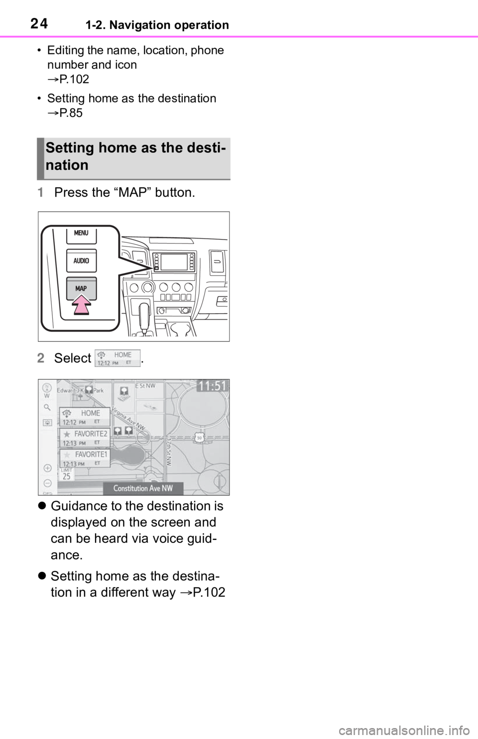 TOYOTA SEQUOIA 2020 Accessories, Audio & Navigation (in English) 241-2. Navigation operation
• Editing the name, location, phone number and icon
P. 1 0 2
• Setting home as the destination P. 8 5
1 Press the “MAP” button.
2 Select .
Guidance to TOYOTA SEQUOIA 2020 Accessories, Audio & Navigation (in English) 241-2. Navigation operation
• Editing the name, location, phone number and icon
P. 1 0 2
• Setting home as the destination P. 8 5
1 Press the “MAP” button.
2 Select .
Guidance to