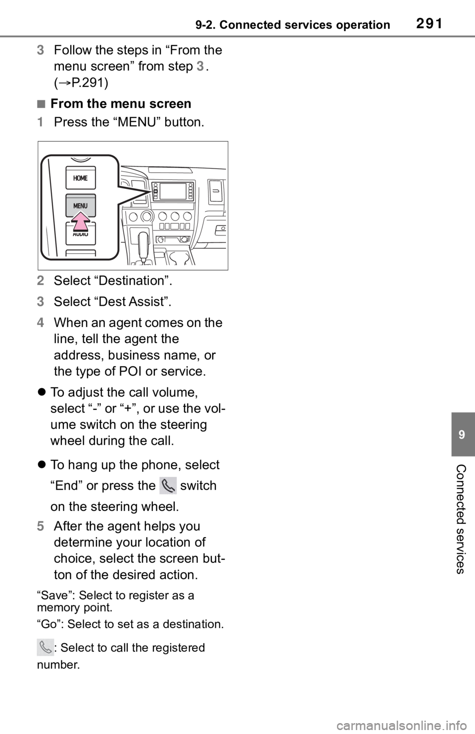 TOYOTA SEQUOIA 2020 Accessories, Audio & Navigation (in English) 2919-2. Connected services operation
9
Connected services
3Follow the steps in “From the
menu screen” from step 3.
( P.291)
■From the menu screen
1 Press the “MENU” button.
2 Select “ TOYOTA SEQUOIA 2020 Accessories, Audio & Navigation (in English) 2919-2. Connected services operation
9
Connected services
3Follow the steps in “From the
menu screen” from step 3.
( P.291)
■From the menu screen
1 Press the “MENU” button.
2 Select “