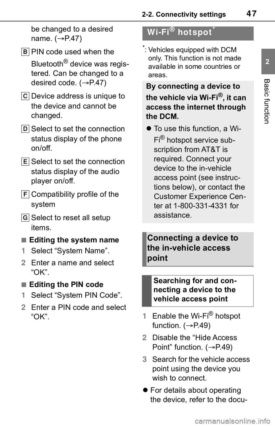 TOYOTA SEQUOIA 2020  Accessories, Audio & Navigation (in English) 472-2. Connectivity settings
2
Basic function
be changed to a desired 
name. (P. 4 7 )
PIN code used when the 
Bluetooth
® device was regis-
tered. Can be changed to a 
desired code. ( P.47)
De