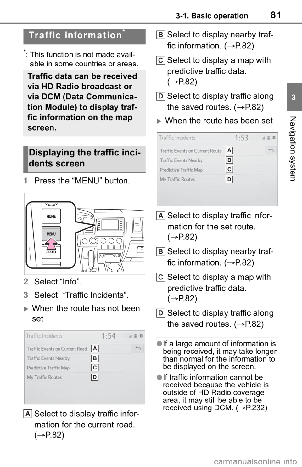 TOYOTA SEQUOIA 2020 Accessories, Audio & Navigation (in English) 813-1. Basic operation
3
Navigation system
*: This function is not made avail-able in some countries or areas.
1 Press the “MENU” button.
2 Select “Info”.
3 Select “Traffic Incidents”.
TOYOTA SEQUOIA 2020 Accessories, Audio & Navigation (in English) 813-1. Basic operation
3
Navigation system
*: This function is not made avail-able in some countries or areas.
1 Press the “MENU” button.
2 Select “Info”.
3 Select “Traffic Incidents”.