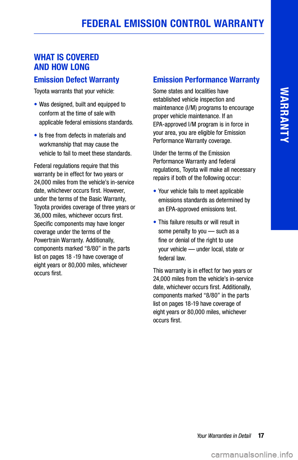 TOYOTA SEQUOIA 2020  Warranties & Maintenance Guides (in English) 17Your Warranties in Detail
WARRANTY
FEDERAL EMISSION CONTROL WARRANTY
WHAT IS COVERED  
AND HOW LONG
Emission Defect Warranty
Toyota warrants that your vehicle:
•  Was designed, built and equipped 