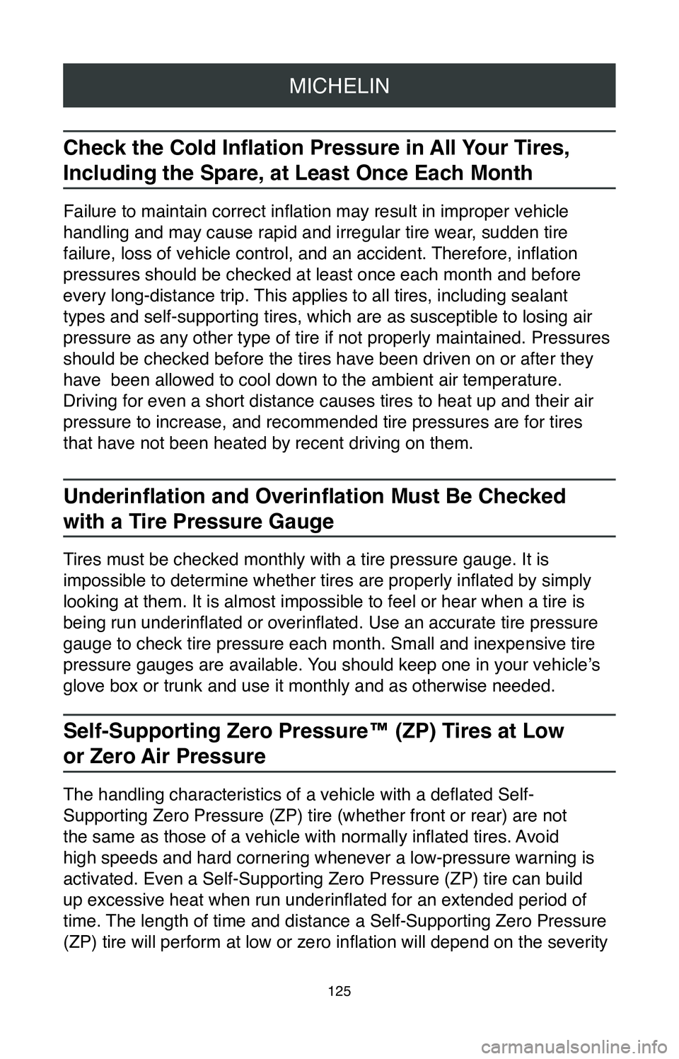TOYOTA SEQUOIA 2020 Warranties & Maintenance Guides (in English) MICHELIN
125
Check the Cold Inflation Pressure in All Your Tires,
Including the Spare, at Least Once Each Month
Failure to maintain correct inflation may result in improper vehicle
handling and may TOYOTA SEQUOIA 2020 Warranties & Maintenance Guides (in English) MICHELIN
125
Check the Cold Inflation Pressure in All Your Tires,
Including the Spare, at Least Once Each Month
Failure to maintain correct inflation may result in improper vehicle
handling and may