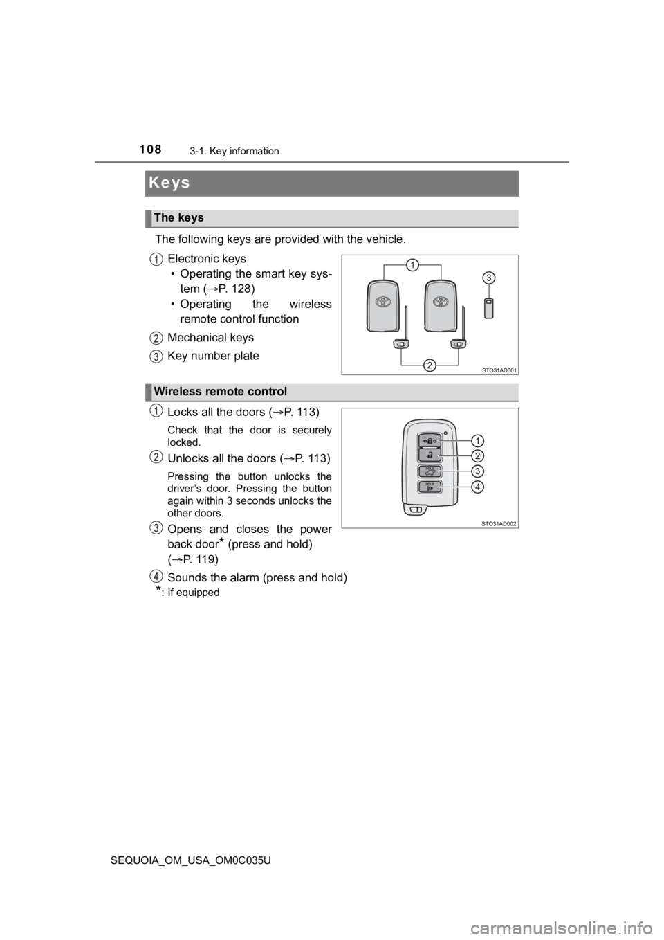 TOYOTA SEQUOIA 2021 Owners Manual (in English) 1083-1. Key information
SEQUOIA_OM_USA_OM0C035U
Keys
The following keys are provided with the vehicle.
Electronic keys • Operating the smart key sys- tem ( P. 128)
• Operating the wireless re TOYOTA SEQUOIA 2021 Owners Manual (in English) 1083-1. Key information
SEQUOIA_OM_USA_OM0C035U
Keys
The following keys are provided with the vehicle.
Electronic keys • Operating the smart key sys- tem ( P. 128)
• Operating the wireless re