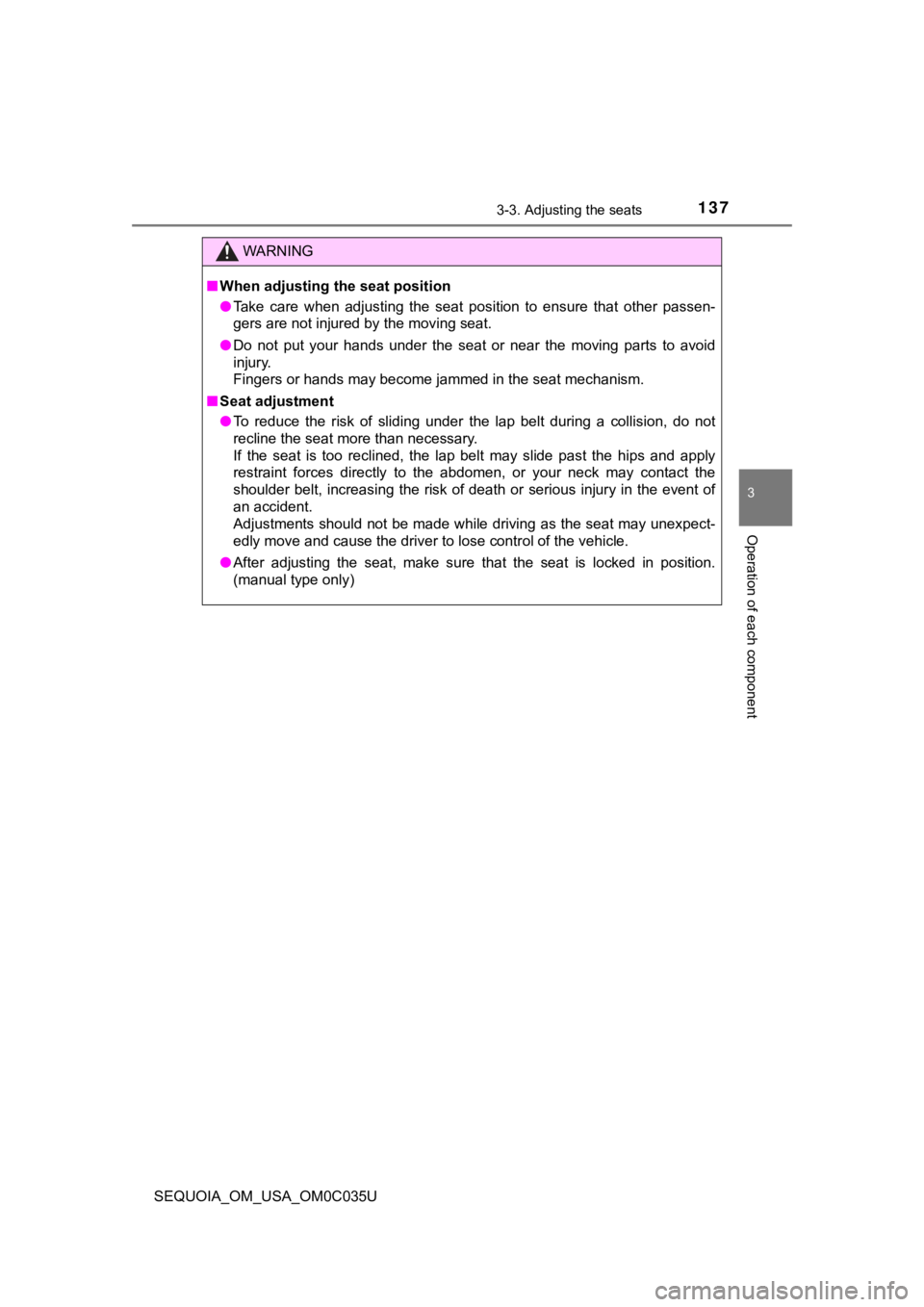 TOYOTA SEQUOIA 2021  Owners Manual (in English) 1373-3. Adjusting the seats
3
Operation of each component
SEQUOIA_OM_USA_OM0C035U
WARNING
■When adjusting the seat position
● Take  care  when  adjusting  the  seat  position  to  ensure  that  ot