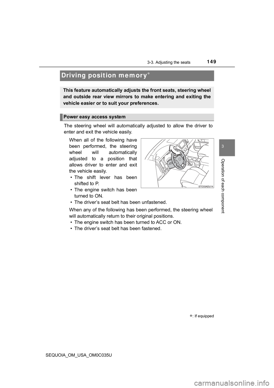TOYOTA SEQUOIA 2021 Owners Manual (in English) 1493-3. Adjusting the seats
3
Operation of each component
SEQUOIA_OM_USA_OM0C035U
Driving position memor y
The steering wheel will automatically adjusted to allow the driver to
enter and TOYOTA SEQUOIA 2021 Owners Manual (in English) 1493-3. Adjusting the seats
3
Operation of each component
SEQUOIA_OM_USA_OM0C035U
Driving position memor y
The steering wheel will automatically adjusted to allow the driver to
enter and
