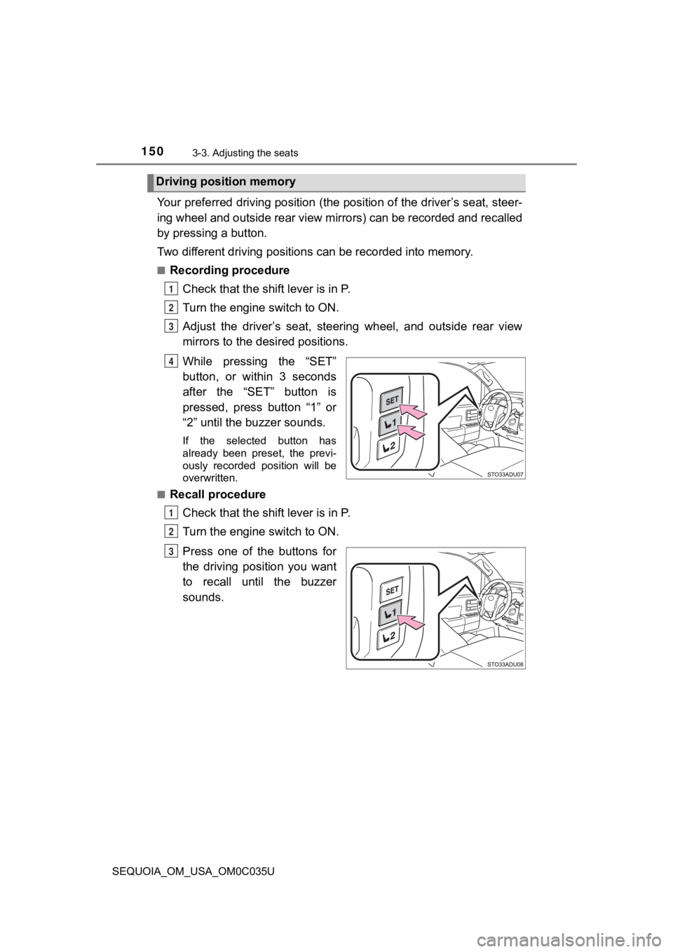 TOYOTA SEQUOIA 2021 Owners Manual (in English) 1503-3. Adjusting the seats
SEQUOIA_OM_USA_OM0C035U
Your preferred driving position (the position of the driver’s seat, steer-
ing wheel and outside rear view mirrors) can be recorded and re called
TOYOTA SEQUOIA 2021 Owners Manual (in English) 1503-3. Adjusting the seats
SEQUOIA_OM_USA_OM0C035U
Your preferred driving position (the position of the driver’s seat, steer-
ing wheel and outside rear view mirrors) can be recorded and re called