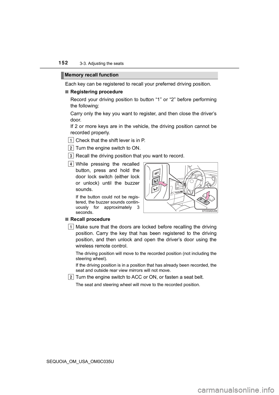 TOYOTA SEQUOIA 2021 Owners Manual (in English) 1523-3. Adjusting the seats
SEQUOIA_OM_USA_OM0C035U
Each key can be registered to recall your preferred driving position.
■Registering procedure
Record your driving position to button “1” TOYOTA SEQUOIA 2021 Owners Manual (in English) 1523-3. Adjusting the seats
SEQUOIA_OM_USA_OM0C035U
Each key can be registered to recall your preferred driving position.
■Registering procedure
Record your driving position to button “1”