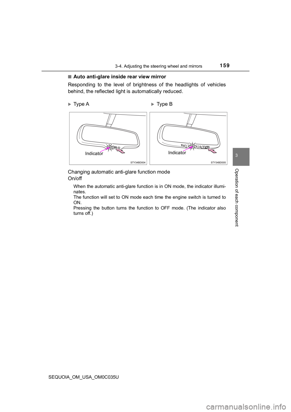 TOYOTA SEQUOIA 2021 (in English) User Guide 1593-4. Adjusting the steering wheel and mirrors
3
Operation of each component
SEQUOIA_OM_USA_OM0C035U■
Auto anti-glare inside rear view mirror
Responding to the level of brightness of the h TOYOTA SEQUOIA 2021 (in English) User Guide 1593-4. Adjusting the steering wheel and mirrors
3
Operation of each component
SEQUOIA_OM_USA_OM0C035U■
Auto anti-glare inside rear view mirror
Responding to the level of brightness of the h