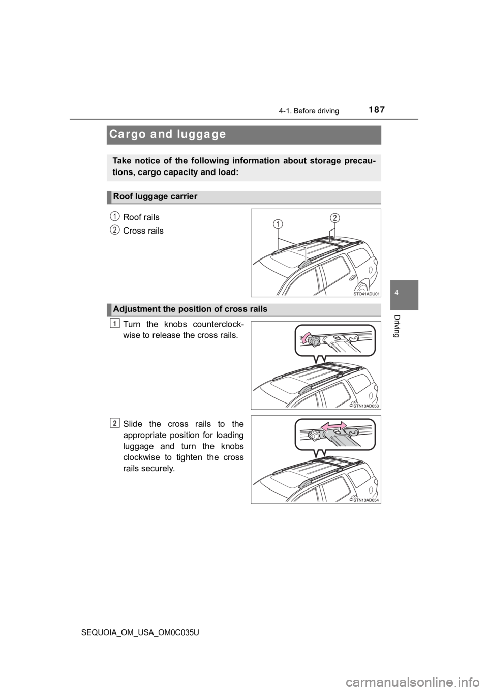 TOYOTA SEQUOIA 2021 Owners Manual (in English) 1874-1. Before driving
4
Driving
SEQUOIA_OM_USA_OM0C035U
Cargo and luggage
Roof rails
Cross rails
Turn the knobs counterclock-
wise to release the cross rails.
Slide the cross rails to the
app TOYOTA SEQUOIA 2021 Owners Manual (in English) 1874-1. Before driving
4
Driving
SEQUOIA_OM_USA_OM0C035U
Cargo and luggage
Roof rails
Cross rails
Turn the knobs counterclock-
wise to release the cross rails.
Slide the cross rails to the
app