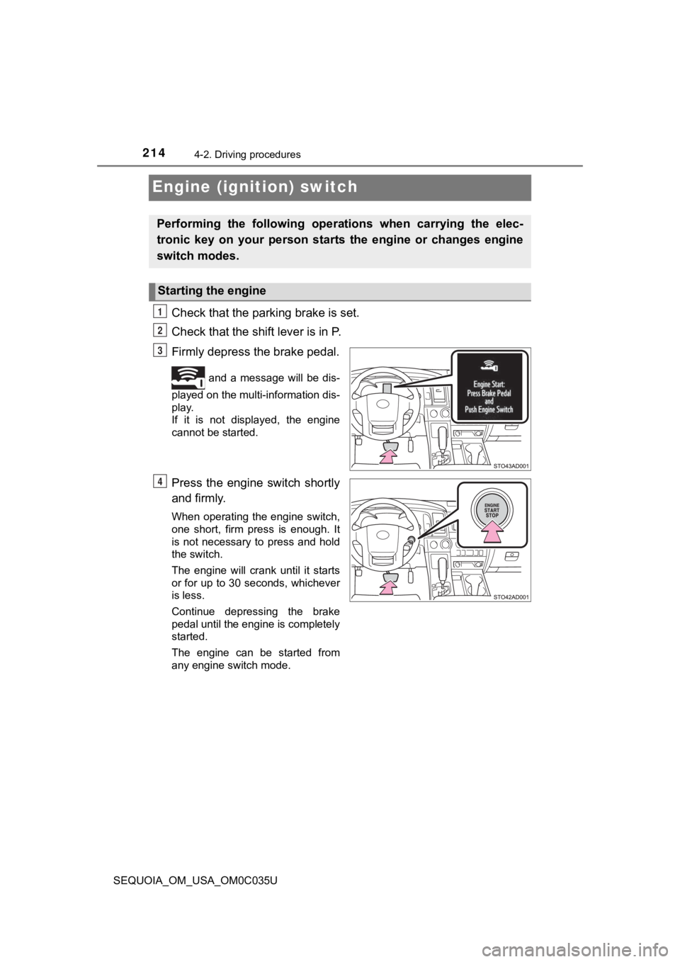 TOYOTA SEQUOIA 2021 Owners Manual (in English) 2144-2. Driving procedures
SEQUOIA_OM_USA_OM0C035U
Engine (ignition) switch
Check that the parking brake is set.
Check that the shift lever is in P.
Firmly depress the brake pedal.
and a message TOYOTA SEQUOIA 2021 Owners Manual (in English) 2144-2. Driving procedures
SEQUOIA_OM_USA_OM0C035U
Engine (ignition) switch
Check that the parking brake is set.
Check that the shift lever is in P.
Firmly depress the brake pedal.
and a message