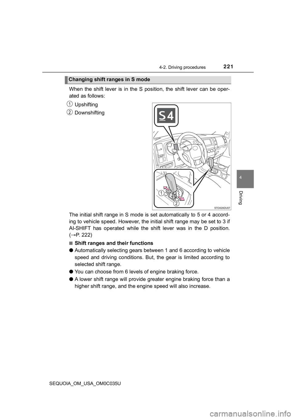 TOYOTA SEQUOIA 2021 (in English) Manual PDF 2214-2. Driving procedures
4
Driving
SEQUOIA_OM_USA_OM0C035U
When the shift lever is in the S position, the shift lever can be oper-
ated as follows:
Upshifting
Downshifting
The initial s TOYOTA SEQUOIA 2021 (in English) Manual PDF 2214-2. Driving procedures
4
Driving
SEQUOIA_OM_USA_OM0C035U
When the shift lever is in the S position, the shift lever can be oper-
ated as follows:
Upshifting
Downshifting
The initial s