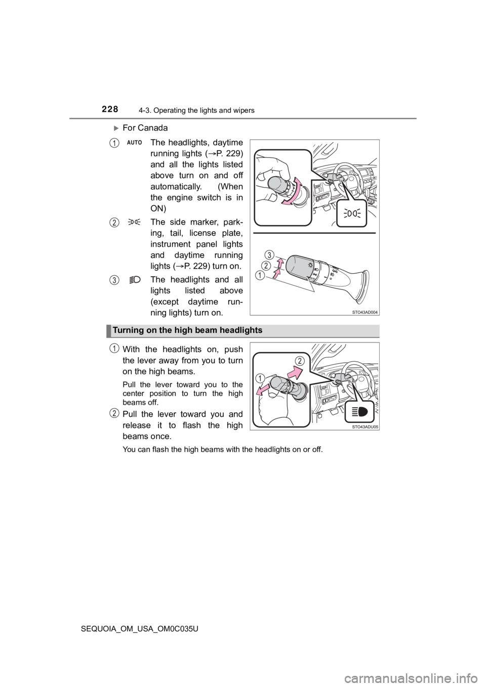 TOYOTA SEQUOIA 2021 Owners Manual (in English) 2284-3. Operating the lights and wipers
SEQUOIA_OM_USA_OM0C035U
For CanadaThe headlights, daytime
running lights ( P. 2 2 9 )
and all the lights listed
above turn on and off
automa TOYOTA SEQUOIA 2021 Owners Manual (in English) 2284-3. Operating the lights and wipers
SEQUOIA_OM_USA_OM0C035U
For CanadaThe headlights, daytime
running lights ( P. 2 2 9 )
and all the lights listed
above turn on and off
automa