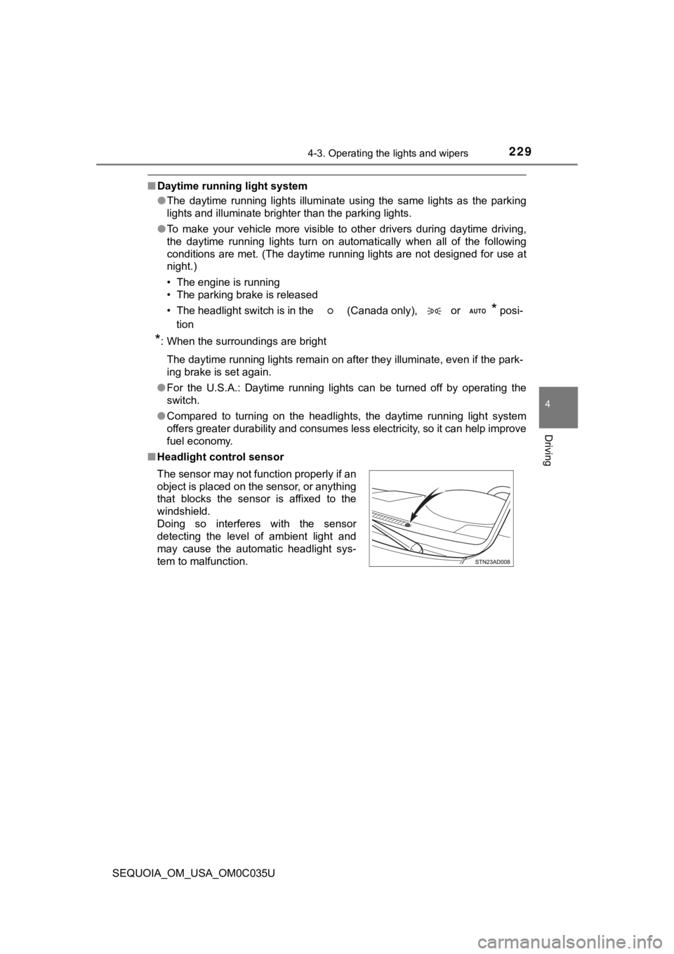 TOYOTA SEQUOIA 2021 Owners Manual (in English) 2294-3. Operating the lights and wipers
4
Driving
SEQUOIA_OM_USA_OM0C035U
■Daytime running light system
●The daytime running lights illuminate using the same lights as the parking
light TOYOTA SEQUOIA 2021 Owners Manual (in English) 2294-3. Operating the lights and wipers
4
Driving
SEQUOIA_OM_USA_OM0C035U
■Daytime running light system
●The daytime running lights illuminate using the same lights as the parking
light