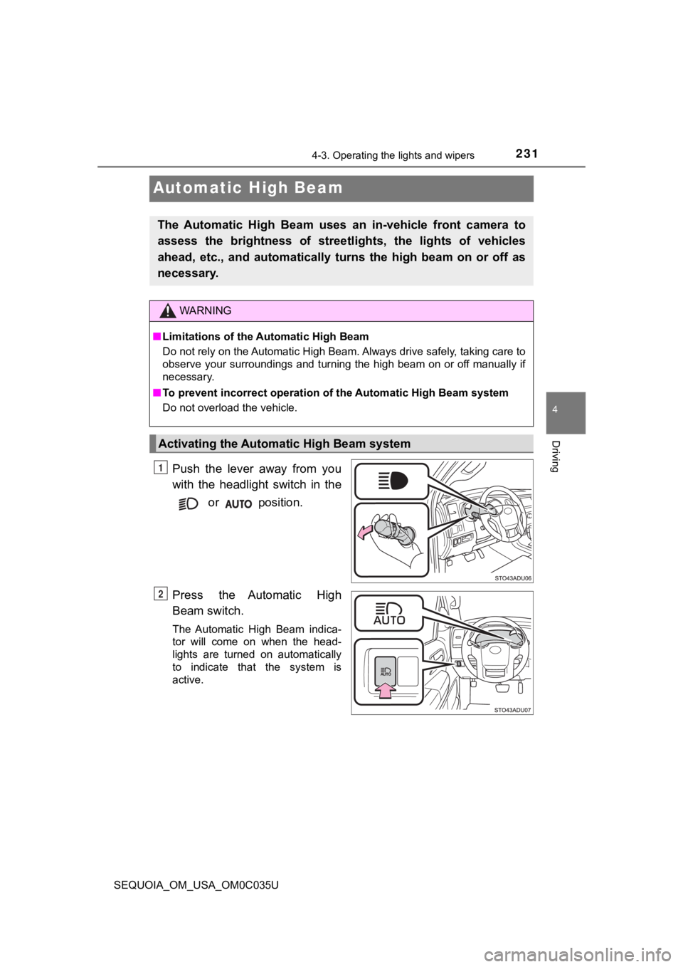 TOYOTA SEQUOIA 2021 Owners Manual (in English) 2314-3. Operating the lights and wipers
4
Driving
SEQUOIA_OM_USA_OM0C035U
Automatic High Beam
Push the lever away from you
with the headlight switch in the
or position.
Press the Automatic TOYOTA SEQUOIA 2021 Owners Manual (in English) 2314-3. Operating the lights and wipers
4
Driving
SEQUOIA_OM_USA_OM0C035U
Automatic High Beam
Push the lever away from you
with the headlight switch in the
or position.
Press the Automatic