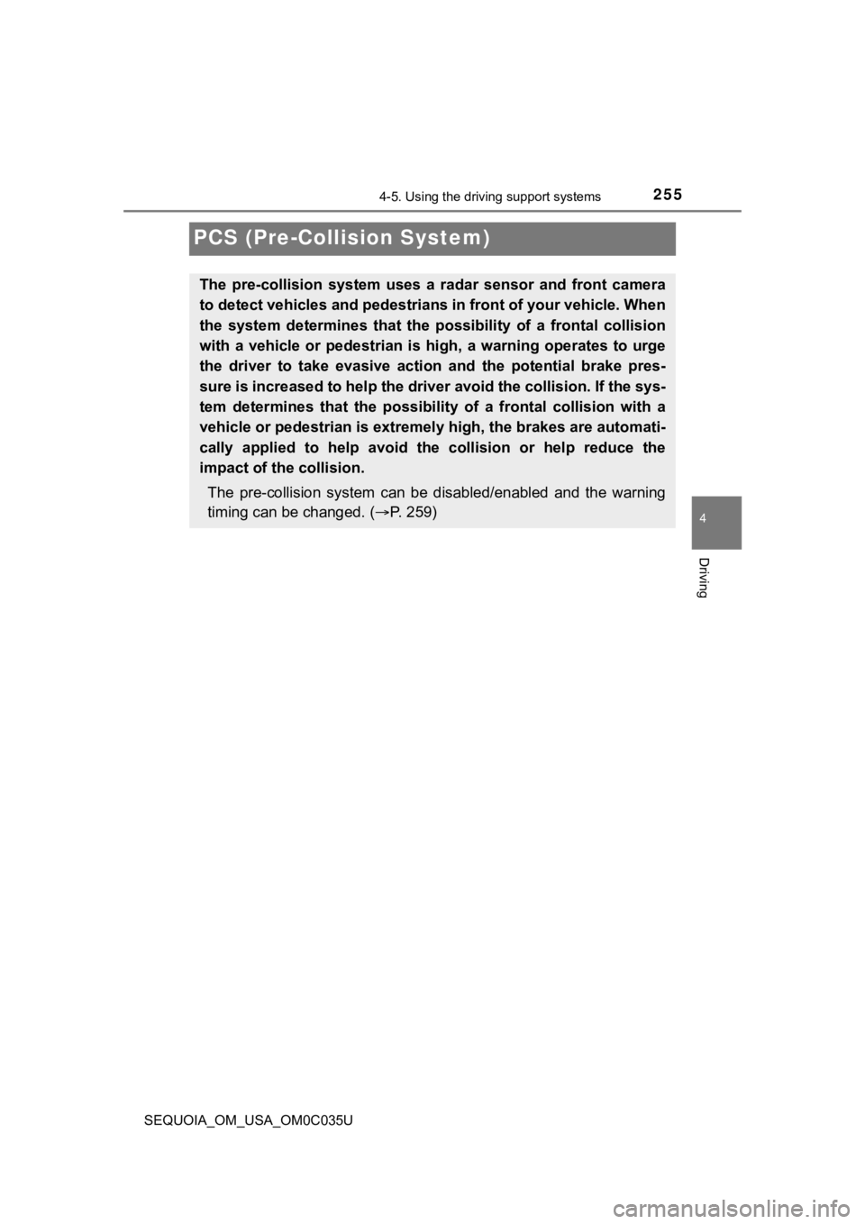 TOYOTA SEQUOIA 2021 Owners Manual (in English) 2554-5. Using the driving support systems
4
Driving
SEQUOIA_OM_USA_OM0C035U
PCS (Pre-Collision System)
The pre-collision system uses a radar sensor and front camera
to detect vehicles and ped TOYOTA SEQUOIA 2021 Owners Manual (in English) 2554-5. Using the driving support systems
4
Driving
SEQUOIA_OM_USA_OM0C035U
PCS (Pre-Collision System)
The pre-collision system uses a radar sensor and front camera
to detect vehicles and ped