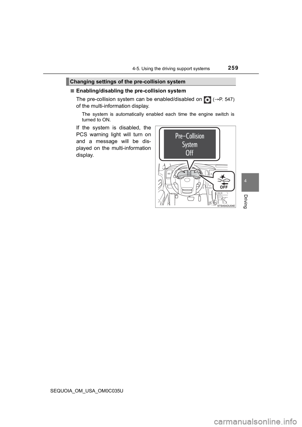 TOYOTA SEQUOIA 2021 (in English) Owners Guide 2594-5. Using the driving support systems
4
Driving
SEQUOIA_OM_USA_OM0C035U■
Enabling/disabling th
e pre-collision system
The pre-collision system c an be enabled/disabled on
(P. 547)
o TOYOTA SEQUOIA 2021 (in English) Owners Guide 2594-5. Using the driving support systems
4
Driving
SEQUOIA_OM_USA_OM0C035U■
Enabling/disabling th
e pre-collision system
The pre-collision system c an be enabled/disabled on
(P. 547)
o